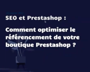 SEO et Prestashop : Comment optimiser le référencement de votre boutique ? - SmartKeyword Webinaire